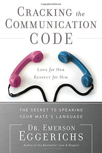 Cracking the Communication Code: The Secret to Speaking Your Mate's Language; Love for Her, Respect for Him