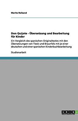 Don Quijote - Übersetzung und Bearbeitung für Kinder: Ein Vergleich des spanischen Originaltextes mit den Übersetzungen von Tieck und Braunfels mit je ... und einer spanischen Kinderbuchbearbeitung