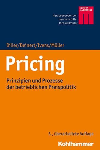 Pricing: Prinzipien und Prozesse der betrieblichen Preispolitik (Kohlhammer Edition Marketing)