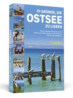 111 Gründe, die Ostsee zu lieben: Eine Liebeserklärung an die Küste des Bernsteins, Störtebekers und der Strandkörbe