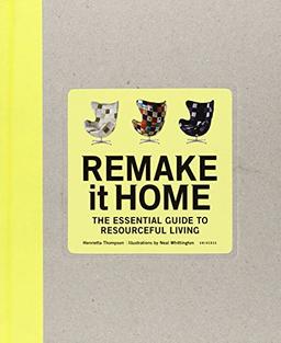 Remake It Home: The Essential Guide to Resourceful Living