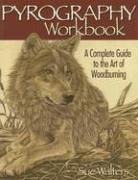 Pyrography Workbook: A Complete Guide to the Art of Woodburning