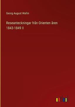 Reseanteckningar från Orienten åren 1843-1849 II