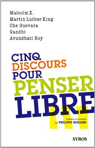 Cinq discours pour penser libre : Malcolm X, Martin Luther King, Che Guevara, Gandhi, Arundhati Roy