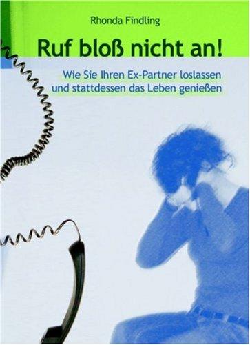 Ruf bloß nicht an: Wie Sie Ihren Ex-Partner loslassen und stattdessen das Leben geniessen