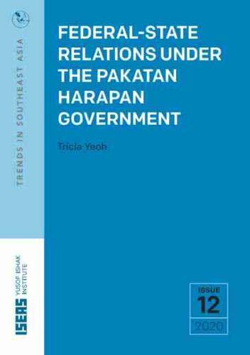 Federal-State Relations Under the Pakatan Harapan Government (Trends in Southeast Asia (TRS))