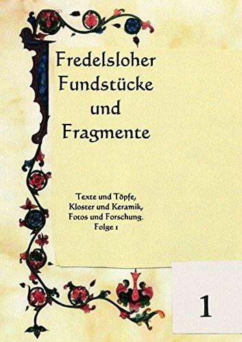 Fredelsloher Fundstücke und Fragmente: Texte und Töpfe, Kloster und Keramik, Fotos und Forschung. Folge 1