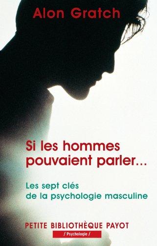 Si les hommes pouvaient parler... : les 7 clés de la psychologie masculine