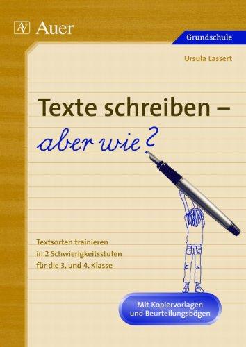 Texte schreiben - aber wie?: Textsorten trainieren in 2 Schwierigkeitsstufen, Mit Kopiervorlagen und Beurteilungsbögen (3. und 4. Klasse)