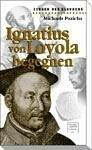 Ignatius von Loyola begegnen