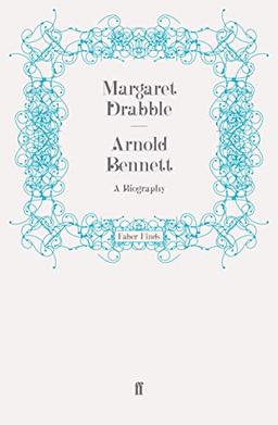 Arnold Bennett: A Biography