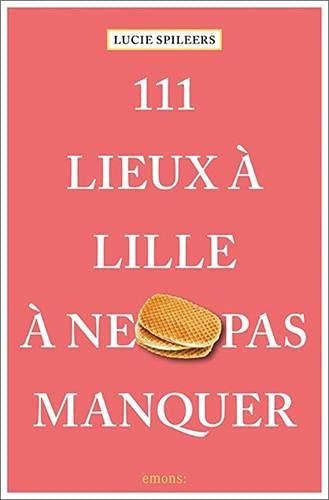 111 lieux à Lille à ne pas manquer