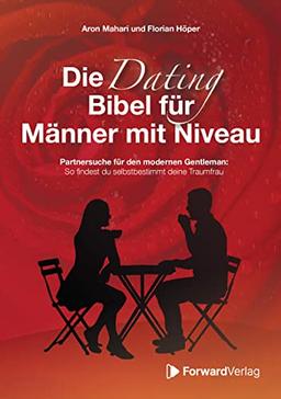 Die Dating Bibel für Männer mit Niveau: Partnersuche für den modernen Gentleman: So findest du selbstbestimmt deine Traumfrau