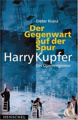 Der Gegenwart auf der Spur: Der Opernregisseur Harry Kupfer