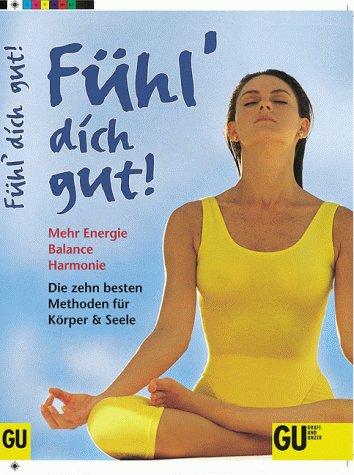 Fühl dich gut. Mehr Energie, Balance, Harmonie