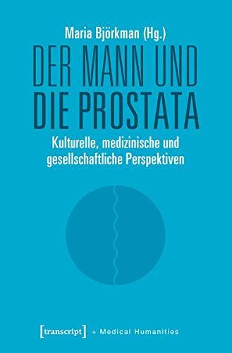 Der Mann und die Prostata: Kulturelle, medizinische und gesellschaftliche Perspektiven (Medical Humanities, Bd. 1)