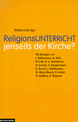 Religionsunterricht jenseits der Kirche?: Wie lehren wir die christliche Religion?