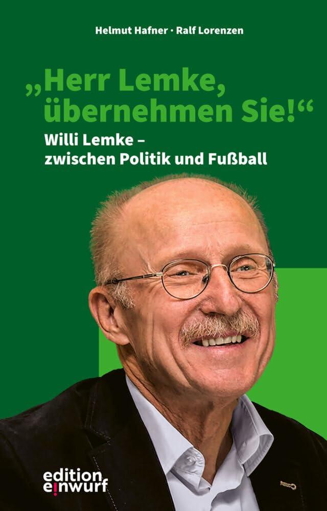 "Herr Lemke, übernehmen Sie!": Willi Lemke – zwischen Politik und Fußball