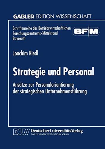 Strategie und Personal: Ansätze Zur Personalorientierung Der Strategischen Unternehmensführung (Schriftenreihe Des Betriebswirtschaftlichen Forschungszentrums/Mittelstand Bayreuth) (German Edition)