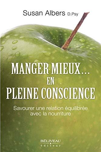 Manger mieux... en pleine conscience - Savourer une relation équilibrée avec la nourriture