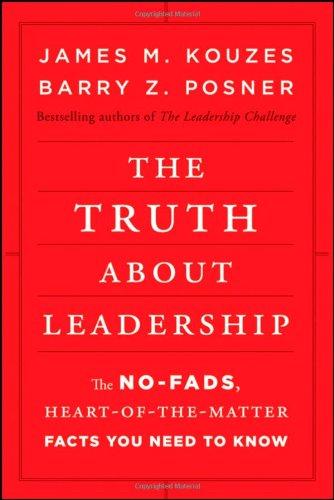 The Truth about Leadership: The No-fads, Heart-of-the-Matter Facts You Need to Know