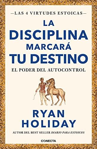 La disciplina marcará tu destino (Las 4 virtudes estoicas 2): El poder del autocontrol (Conecta, Band 2)