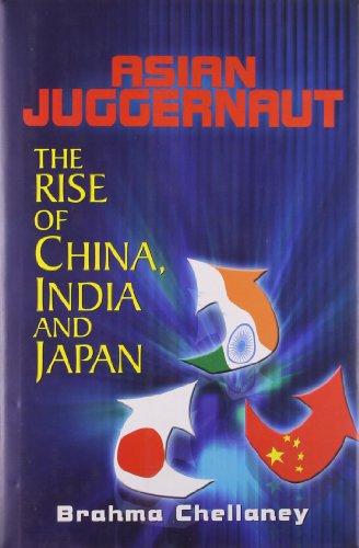 Asian Juggernaut: The Rise Of China India And Japan