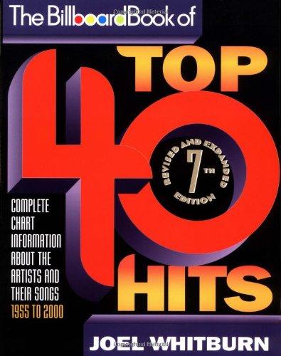 The Billboard Book of Top 40 Hits: Complete Chart Information About the Artists and Their Songs, 1955 to 2000