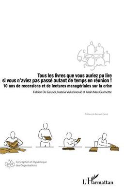 Tous les livres que vous auriez pu lire si vous n'aviez pas passé autant de temps en réunion ! : 10 ans de recensions et de lectures managériales sur la crise