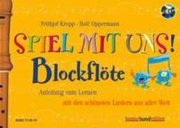 Spiel mit uns! Blockflöte: Anleitung zum Lernen mit den schönsten Liedern aus aller Welt. Sopran-Blockflöte. Ausgabe mit CD. (kunter-bund-edition)