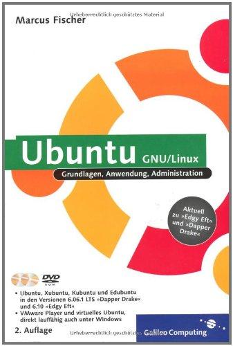 Ubuntu GNU/Linux. Grundlagen, Anwendung, Administration. Aktuell zu "Edgy Eft" und "Dapper Drake". Mit 2 DVDs.