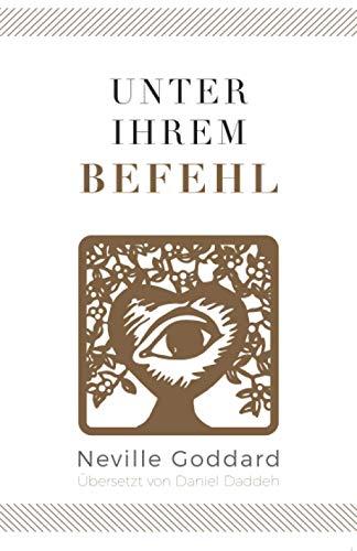 Unter Ihrem Befehl: Neville Goddard (Erstes Buch)