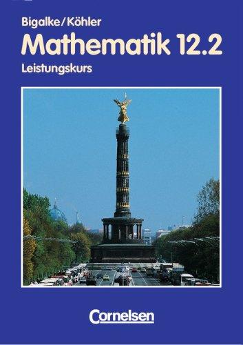 Bigalke/Köhler: Mathematik Sekundarstufe II - Berlin - Bisherige Ausgabe: Mathematik, Sekundarstufe II, Ausgabe Berlin, Neubearbeitung, Klasse 12, Leistungskurse (EURO)