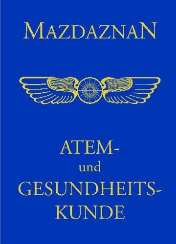 Mazdaznan Atem- und Gesundheitskunde: Entwicklung der Sinne, Ausgleichung der Körper- und Geisteskräfte, Ägyptische Übungen