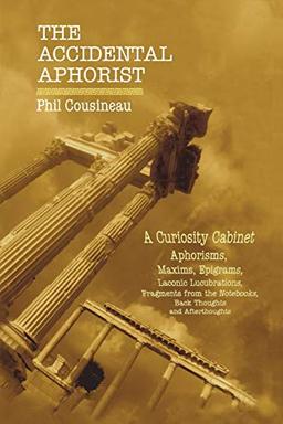 The Accidental Aphorist: A Curiosity Cabinet of Aphorisms