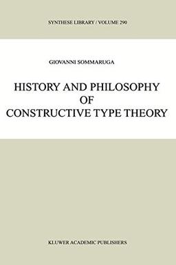 History and Philosophy of Constructive Type Theory (Synthese Library, 290, Band 290)