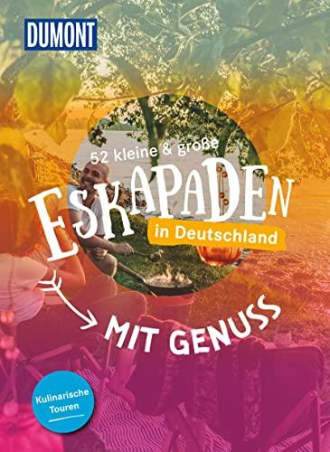 52 kleine & große Eskapaden in Deutschland - Mit Genuss: Kulinarische Touren (DuMont Eskapaden)