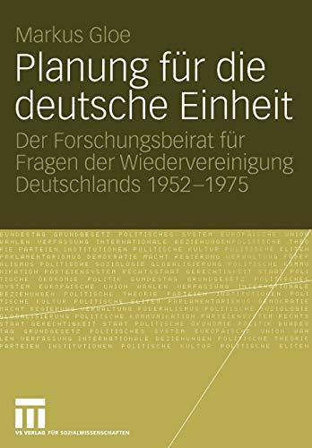 Planung für die deutsche Einheit: Der Forschungsbeirat für Fragen der Wiedervereinigung Deutschlands 1952 - 1975 (German Edition)