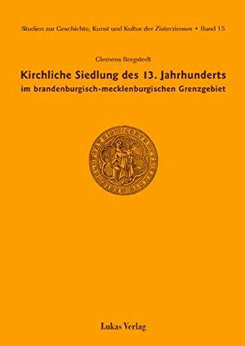 Studien zur Geschichte, Kunst und Kultur der Zisterzienser / Kirchliche Siedlung des 13. Jahrhunderts im brandenburgisch-mecklenburgischen Grenzgebiet