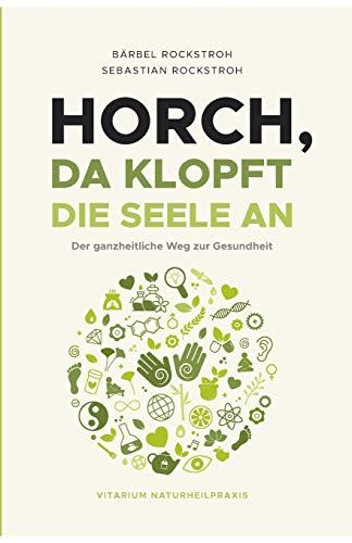 Horch, da klopft die Seele an!: Der ganzheitliche Weg zur Gesundheit.