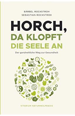 Horch, da klopft die Seele an!: Der ganzheitliche Weg zur Gesundheit.