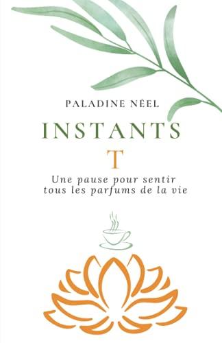 Instants T: Une pause pour sentir tous les parfums de la vie