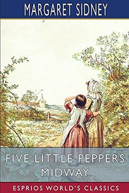 Five Little Peppers Midway (Esprios Classics)