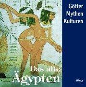 Das alte Ägypten. Götter, Mythen, Kulturen