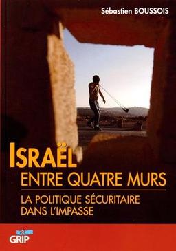 Israël entre quatre murs : La politique sécuritaire dans l'impasse