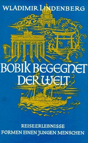 Bobik begegnet der Welt. Reiseerlebnisse formen einen jungen Menschen