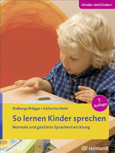 So lernen Kinder sprechen: Die normale und die gestörte Sprachentwicklung (Kinder sind Kinder)