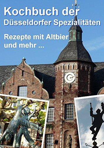 Kochbuch der Düsseldorfer Spezialitäten: Rezepte mit Altbier und mehr