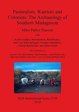 Pastoralists, Warriors and Colonists: The Archaeology of Southern Madagascar (Bar S, Band 2139)