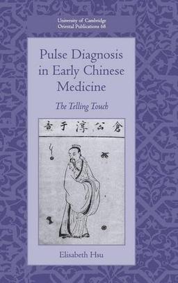 Pulse Diagnosis in Early Chinese Medicine: The Telling Touch (University of Cambridge Oriental Publications, Band 68)